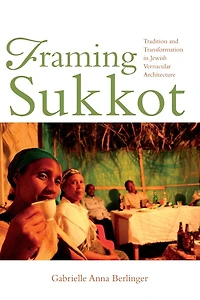 Framing Sukkot: Tradition and Transformation Jewish Vernacular Architecture