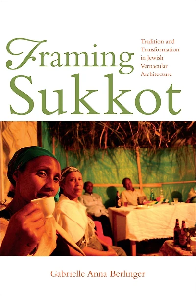Framing Sukkot: Tradition and Transformation Jewish Vernacular Architecture