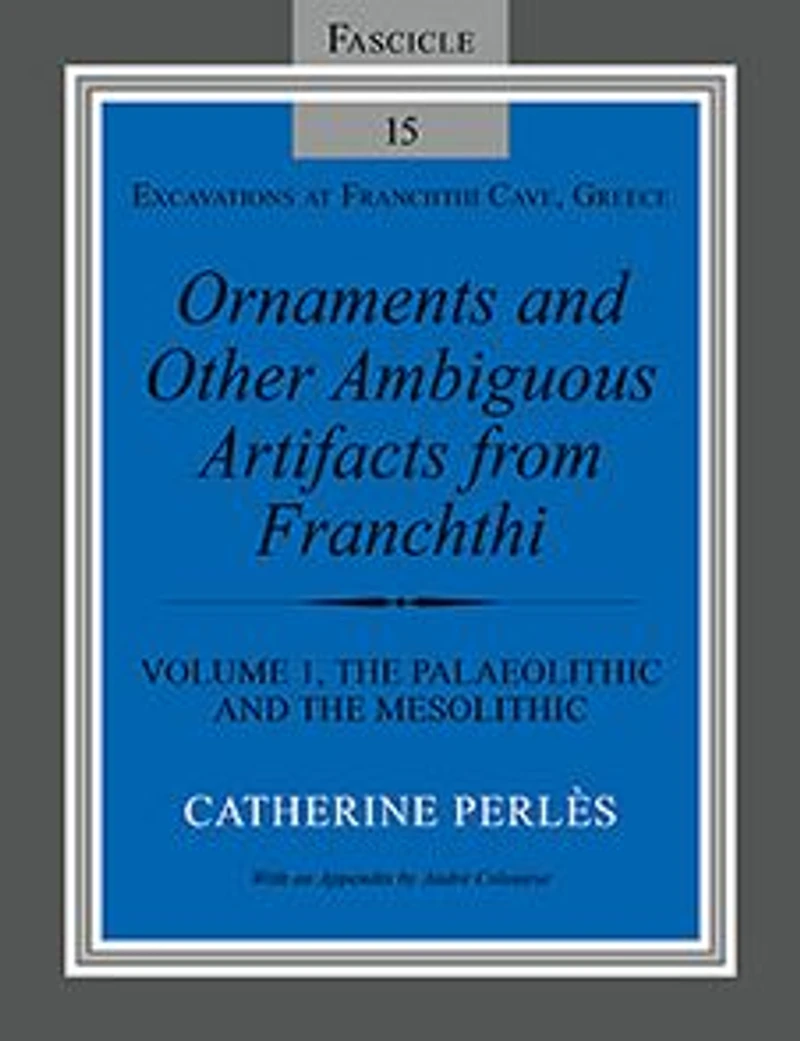 Ornaments and Other Ambiguous Artifacts from Franchthi: Volume 1, the Palaeolithic Mesolithic