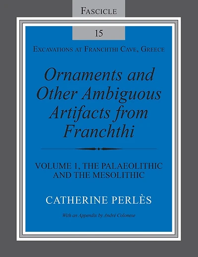 Ornaments and Other Ambiguous Artifacts from Franchthi: Volume 1, the Palaeolithic Mesolithic