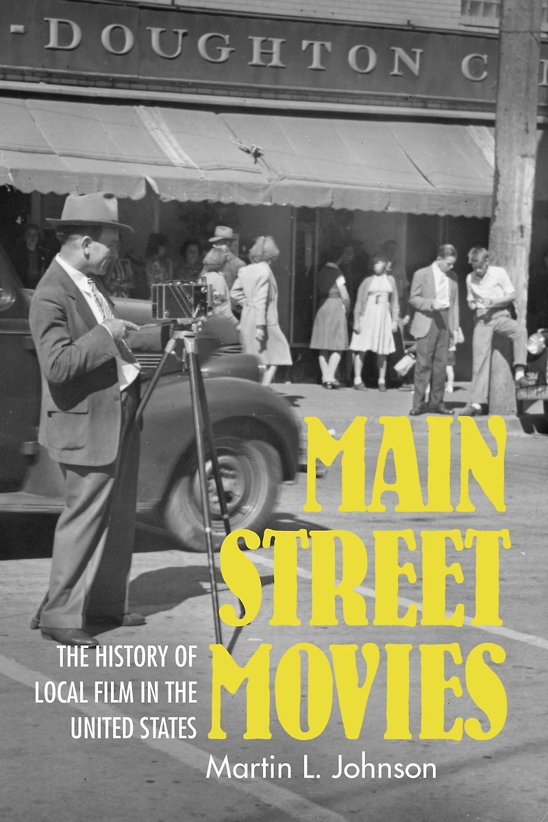Main Street Movies: the History of Local Film United States