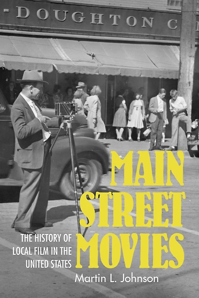 Main Street Movies: the History of Local Film United States
