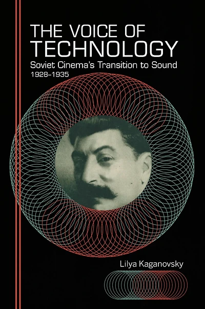 The Voice of Technology: Soviet Cinema's Transition to Sound, 1928-1935