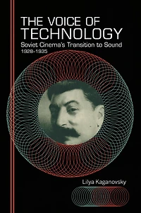 The Voice of Technology: Soviet Cinema's Transition to Sound, 1928-1935