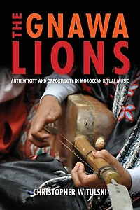 The Gnawa Lions: Authenticity and Opportunity Moroccan Ritual Music