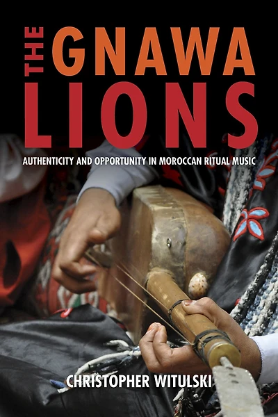 The Gnawa Lions: Authenticity and Opportunity Moroccan Ritual Music