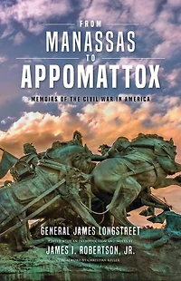 From Manassas to Appomattox (Barnes & Noble Digital Library): Memoirs of the Civil War America