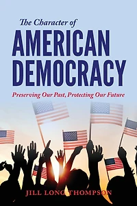The Character of American Democracy: Preserving Our Past, Protecting Future