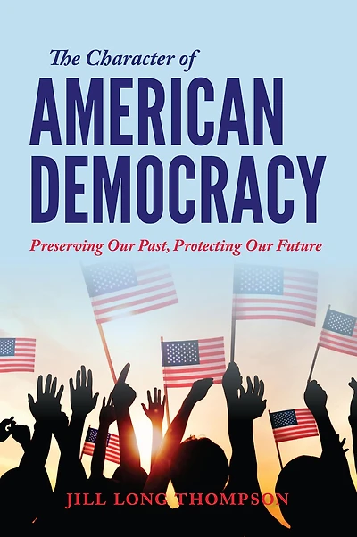 The Character of American Democracy: Preserving Our Past, Protecting Future