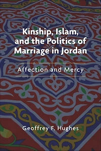 Kinship, Islam, and the Politics of Marriage in Jordan: Affection and Mercy