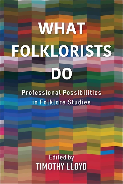 What Folklorists Do: Professional Possibilities Folklore Studies