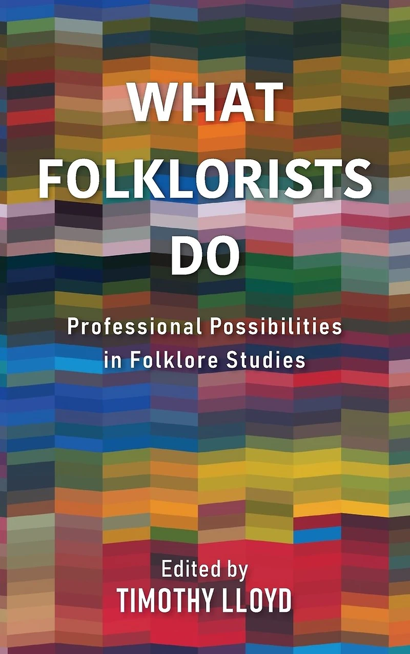 What Folklorists Do: Professional Possibilities Folklore Studies
