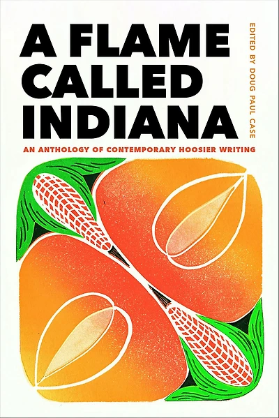 A Flame Called Indiana: An Anthology of Contemporary Hoosier Writing