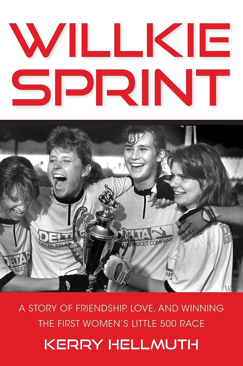 Willkie Sprint: A Story of Friendship, Love and Winning the First Women's Little 500 Race