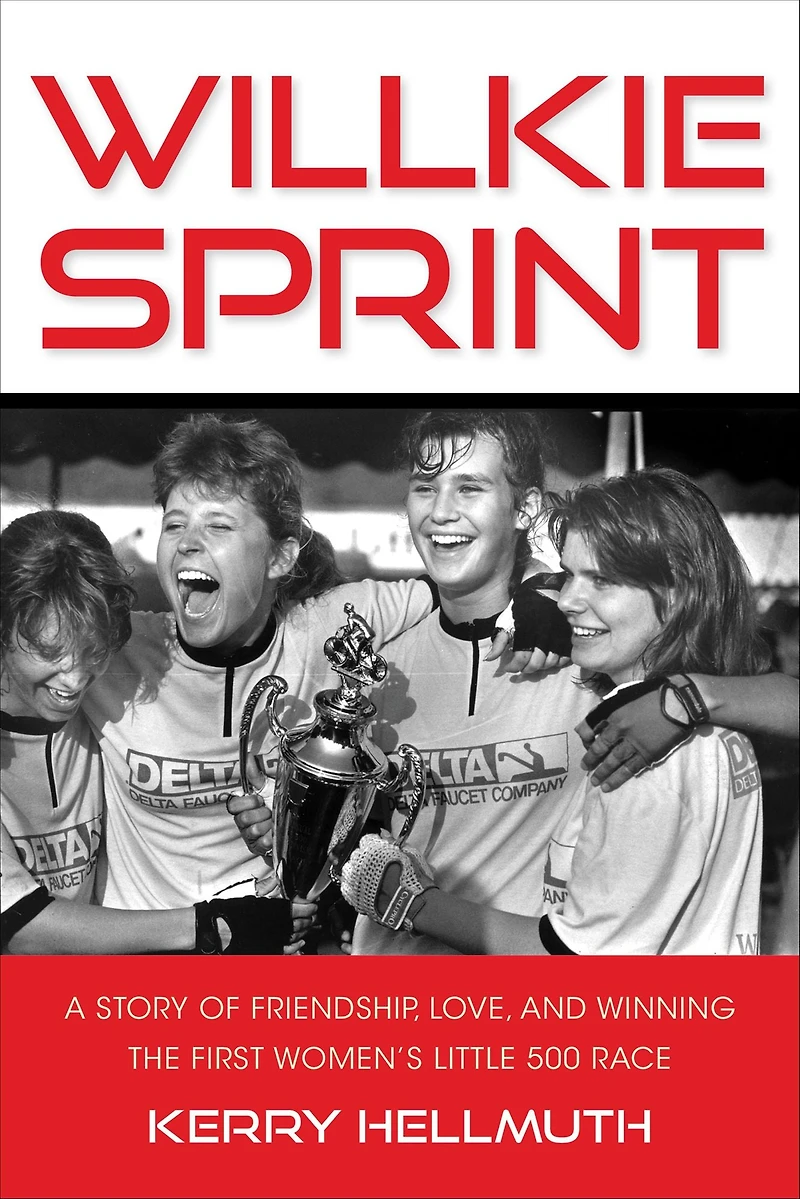 Willkie Sprint: A Story of Friendship, Love and Winning the First Women's Little 500 Race