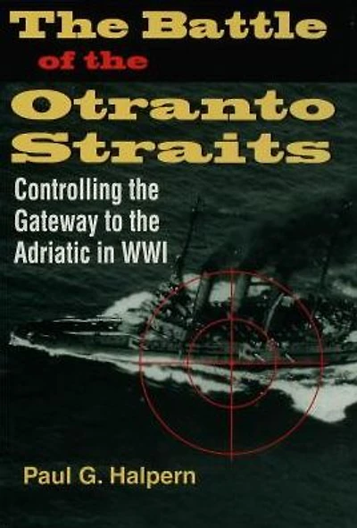 the Battle of Otranto Straits: Controlling Gateway to Adriatic World War I