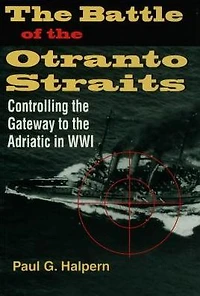the Battle of Otranto Straits: Controlling Gateway to Adriatic World War I
