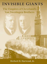 Invisible Giants: The Empires of Cleveland's Van Sweringen Brothers