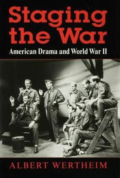 Staging the War: American Drama and World War II