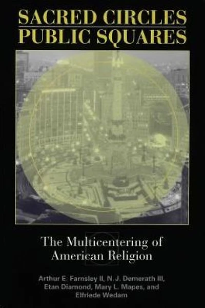 Sacred Circles, Public Squares: The Multicentering of American Religion