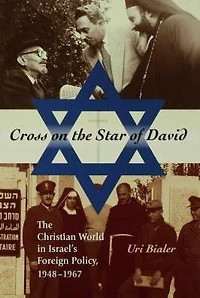 Cross on the Star of David: The Christian World in Israel's Foreign Policy, 1948-1967