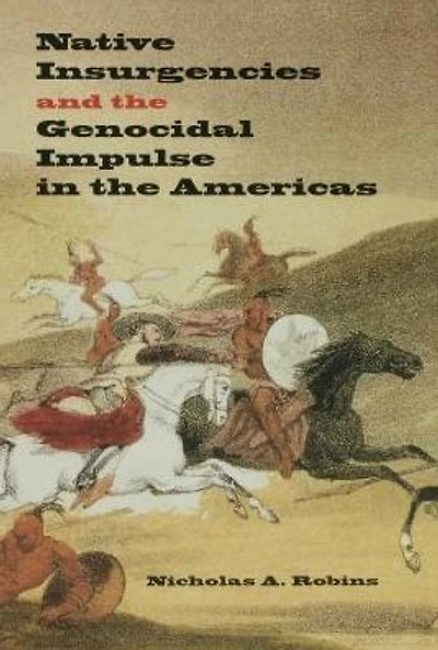Native Insurgencies and the Genocidal Impulse Americas