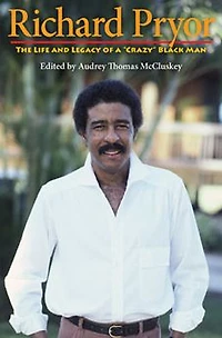 Richard Pryor: The Life and Legacy of a "Crazy" Black Man