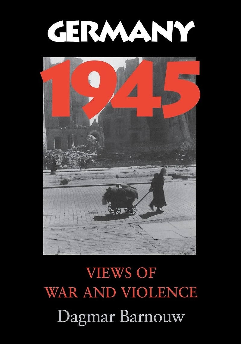 Germany 1945: Views of War and Violence