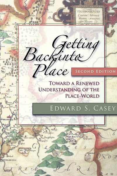 Getting Back into Place, Second Edition: Toward a Renewed Understanding of the Place-World