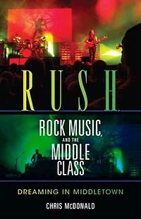 Rush, Rock Music, and the Middle Class: Dreaming Middletown