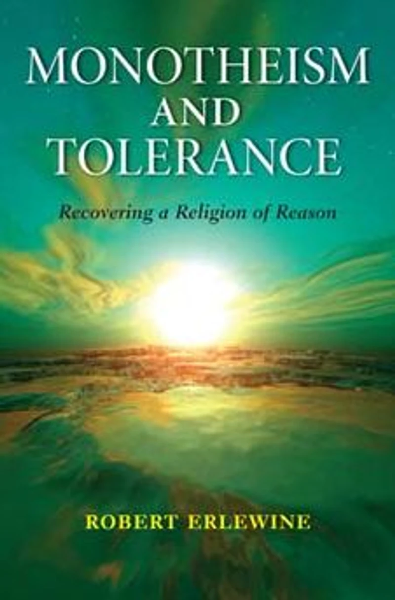Monotheism and Tolerance: Recovering a Religion of Reason