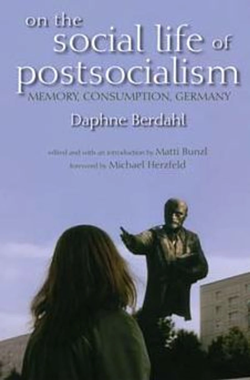On the Social Life of Postsocialism: Memory, Consumption, Germany
