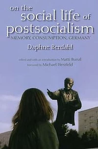On the Social Life of Postsocialism: Memory, Consumption, Germany