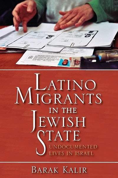 Latino Migrants in the Jewish State: Undocumented Lives in Israel