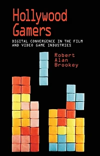 Hollywood Gamers: Digital Convergence the Film and Video Game Industries