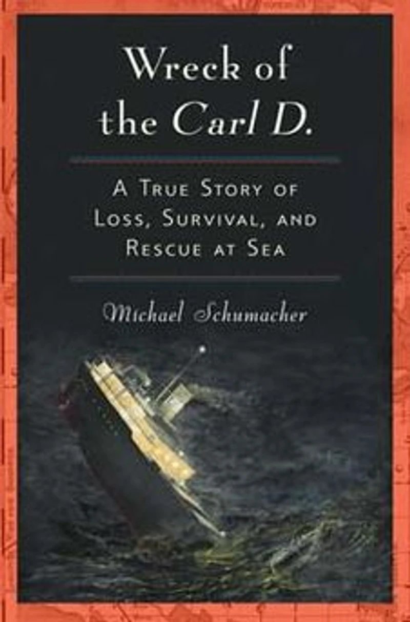 Wreck of the Carl D.: A True Story Loss, Survival, and Rescue at Sea