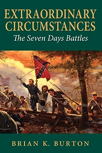 Extraordinary Circumstances: The Seven Days Battles