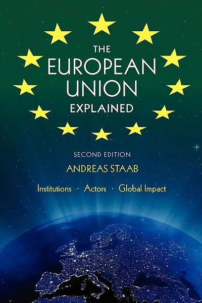 The European Union Explained, Third Edition: Institutions, Actors, Global Impact