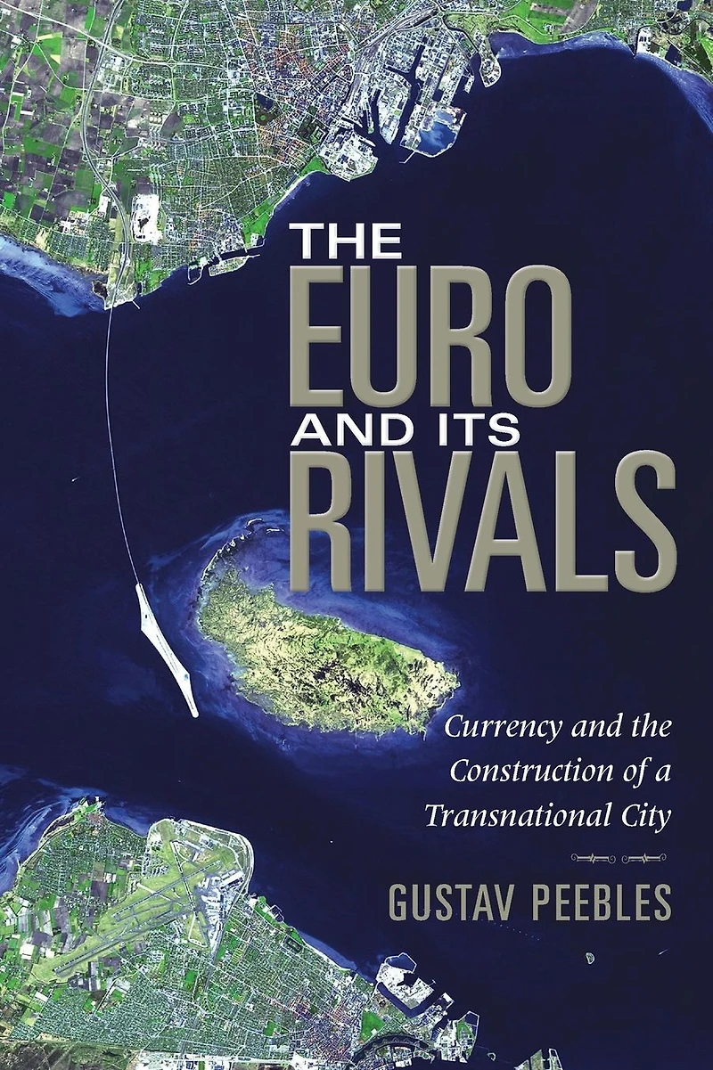 the Euro and Its Rivals: Currency Construction of a Transnational City