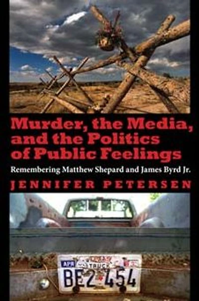 Murder, the Media, and Politics of Public Feelings: Remembering Matthew Shepard James Byrd Jr.