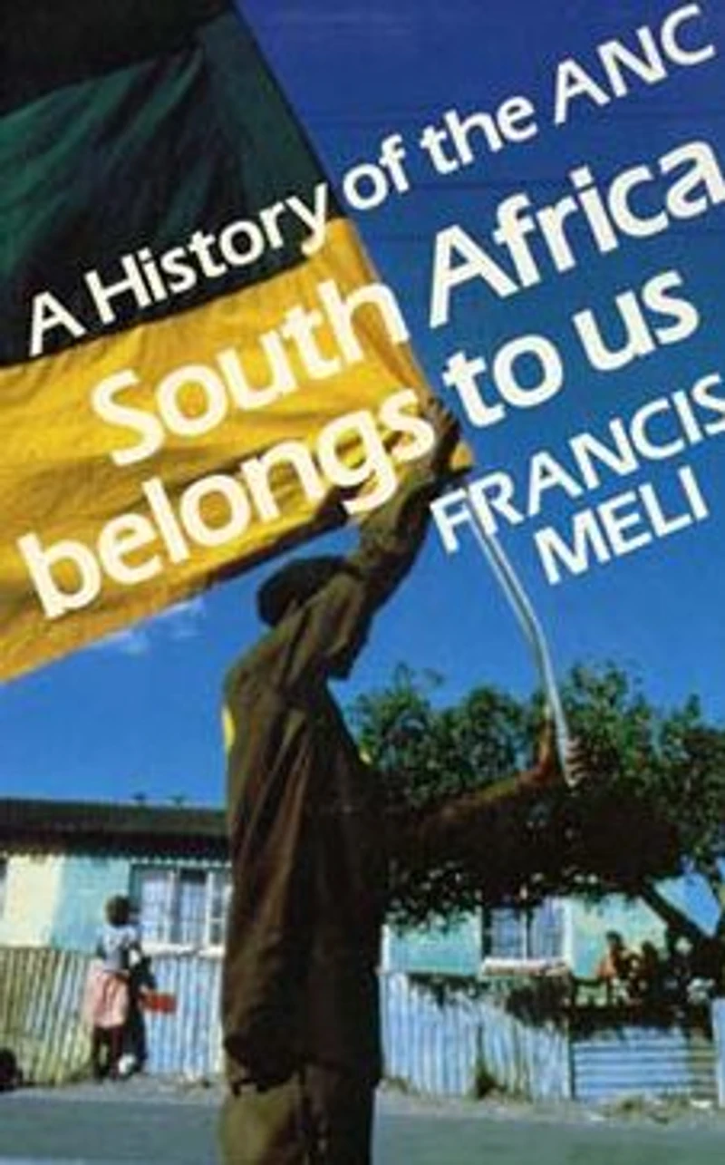 South Africa Belongs to Us: A History of the ANC