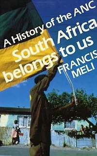 South Africa Belongs to Us: A History of the ANC