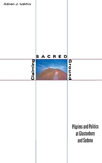 Claiming Sacred Ground: Pilgrims and Politics at Glastonbury and Sedona