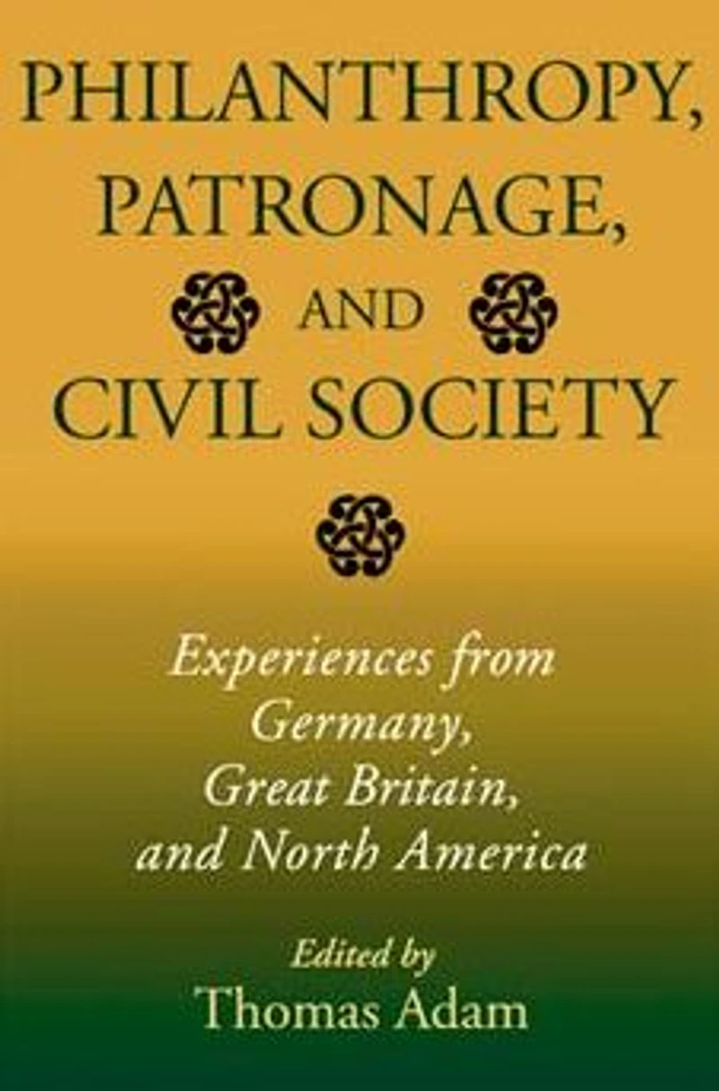 Philanthropy, Patronage, and Civil Society: Experiences from Germany, Great Britain, North America