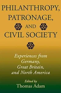 Philanthropy, Patronage, and Civil Society: Experiences from Germany, Great Britain, North America