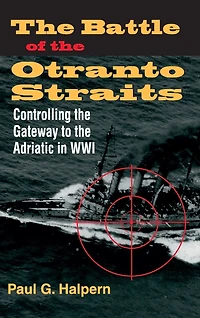 the Battle of Otranto Straits: Controlling Gateway to Adriatic World War I