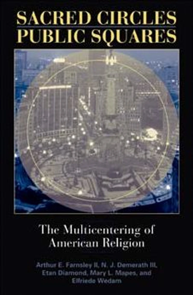 Sacred Circles, Public Squares: The Multicentering of American Religion