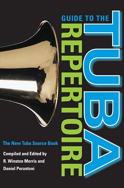 Guide to the Tuba Repertoire, Second Edition: The New Tuba Source Book