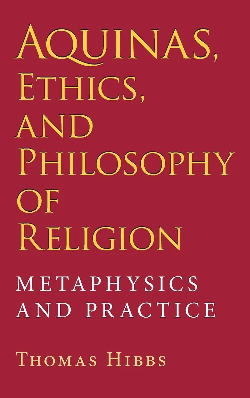 Aquinas, Ethics, and Philosophy of Religion: Metaphysics Practice