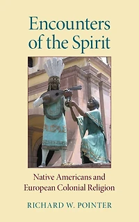 Encounters of the Spirit: Native Americans and European Colonial Religion